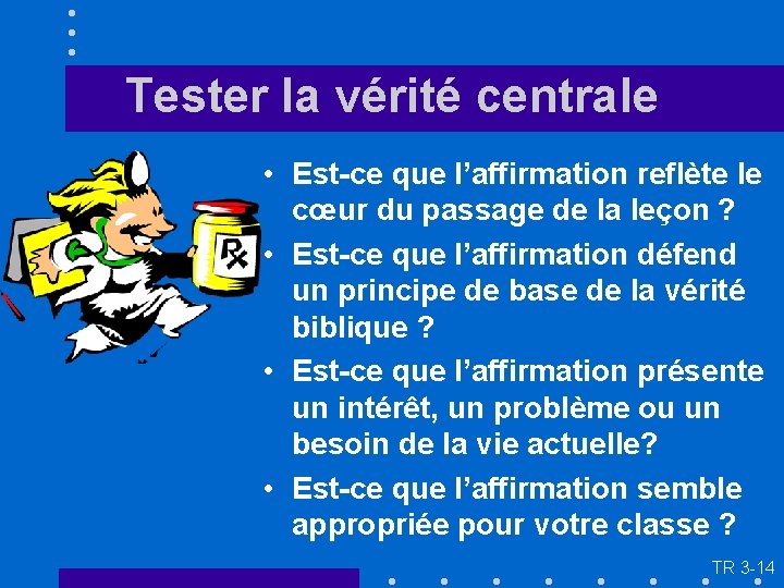 Tester la vérité centrale • Est-ce que l’affirmation reflète le cœur du passage de