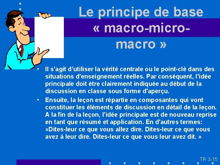 Le principe de base « macro-micromacro » • Il s’agit d’utiliser la vérité centrale