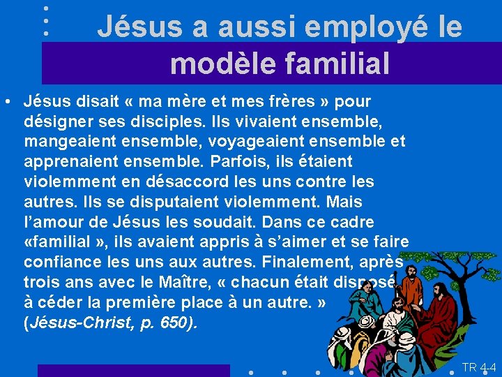 Jésus a aussi employé le modèle familial • Jésus disait « ma mère et