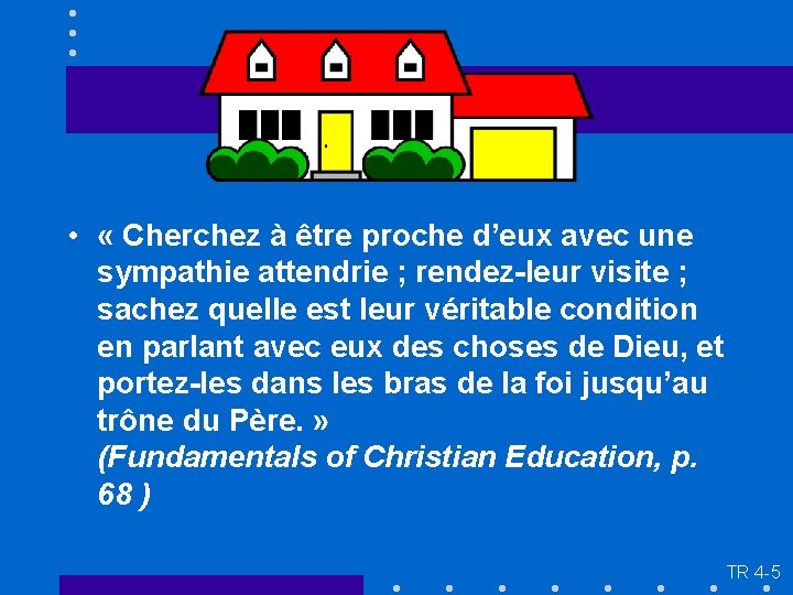  • « Cherchez à être proche d’eux avec une sympathie attendrie ; rendez-leur