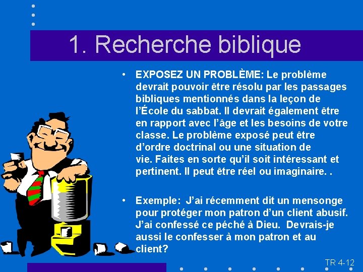 1. Recherche biblique • EXPOSEZ UN PROBLÈME: Le problème devrait pouvoir être résolu par