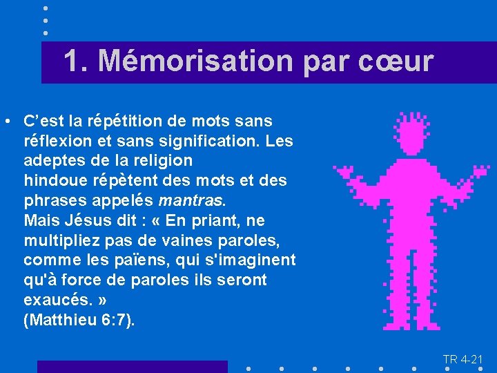 1. Mémorisation par cœur • C’est la répétition de mots sans réflexion et sans