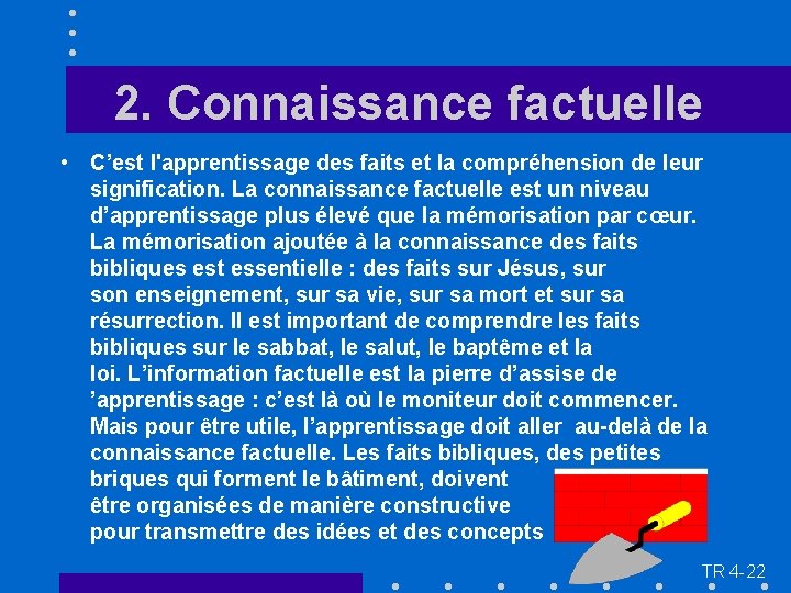 2. Connaissance factuelle • C’est l'apprentissage des faits et la compréhension de leur signification.