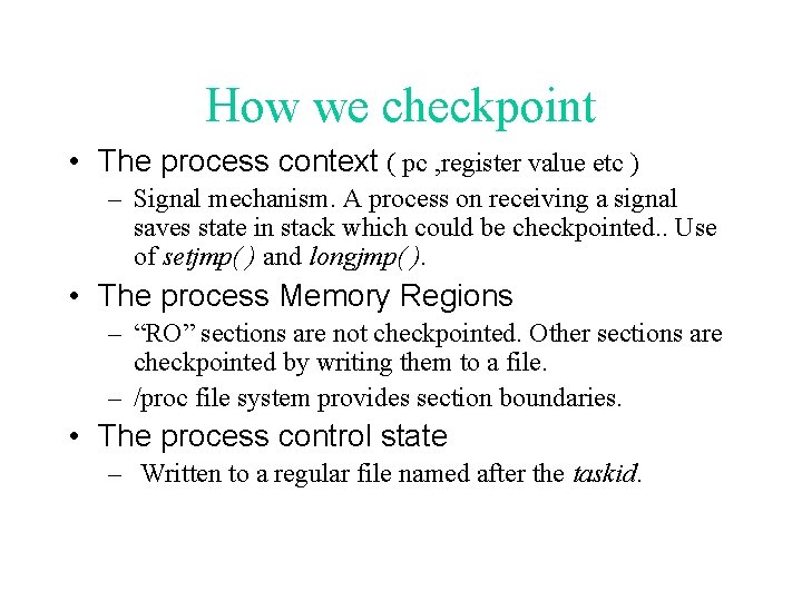 How we checkpoint • The process context ( pc , register value etc )