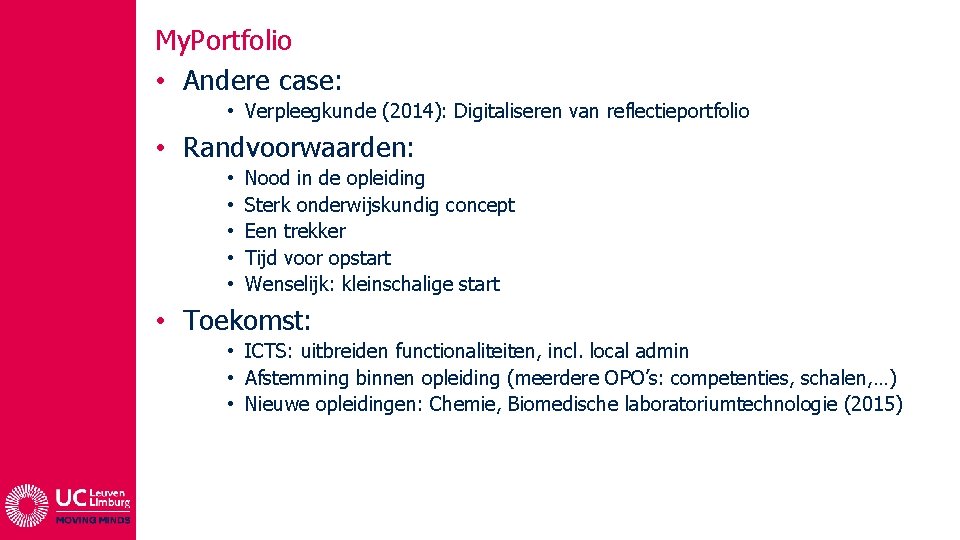 My. Portfolio • Andere case: • Verpleegkunde (2014): Digitaliseren van reflectieportfolio • Randvoorwaarden: •