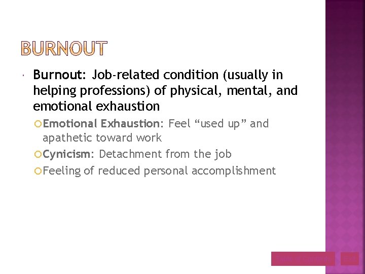  Burnout: Job-related condition (usually in helping professions) of physical, mental, and emotional exhaustion