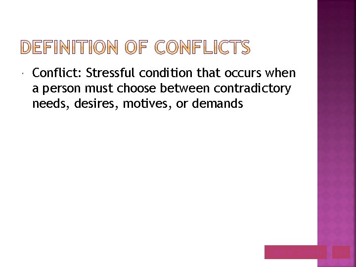  Conflict: Stressful condition that occurs when a person must choose between contradictory needs,