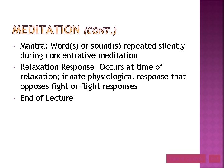  Mantra: Word(s) or sound(s) repeated silently during concentrative meditation Relaxation Response: Occurs at