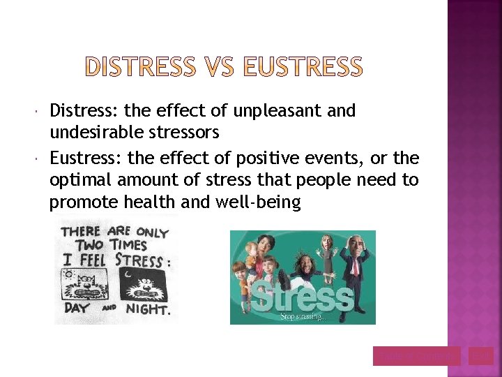  Distress: the effect of unpleasant and undesirable stressors Eustress: the effect of positive