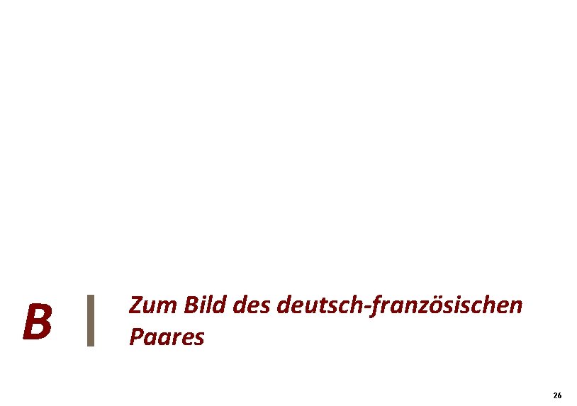 B 26 Zum Bild des deutsch-französischen Paares 26 