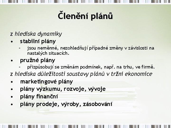 Členění plánů z hlediska dynamiky • stabilní plány – • jsou neměnné, nezohledňují případné