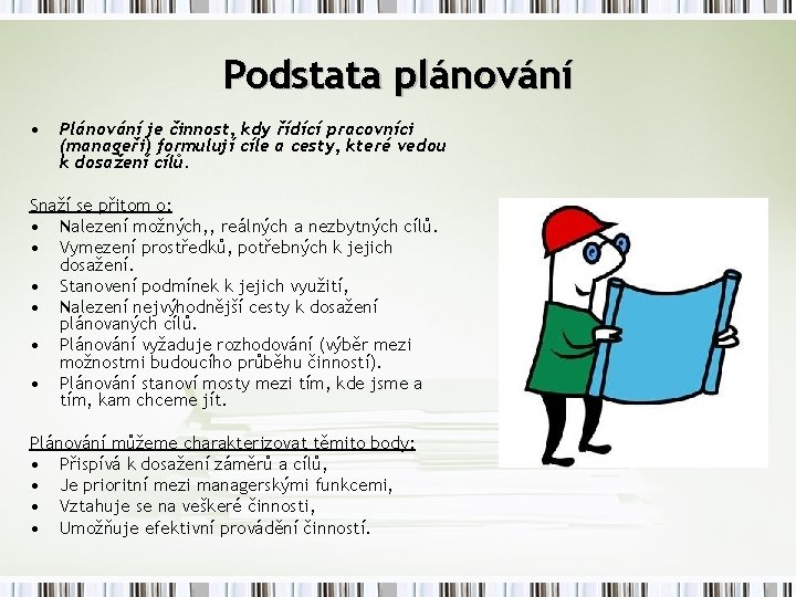 Podstata plánování • Plánování je činnost, kdy řídící pracovníci (manageři) formulují cíle a cesty,