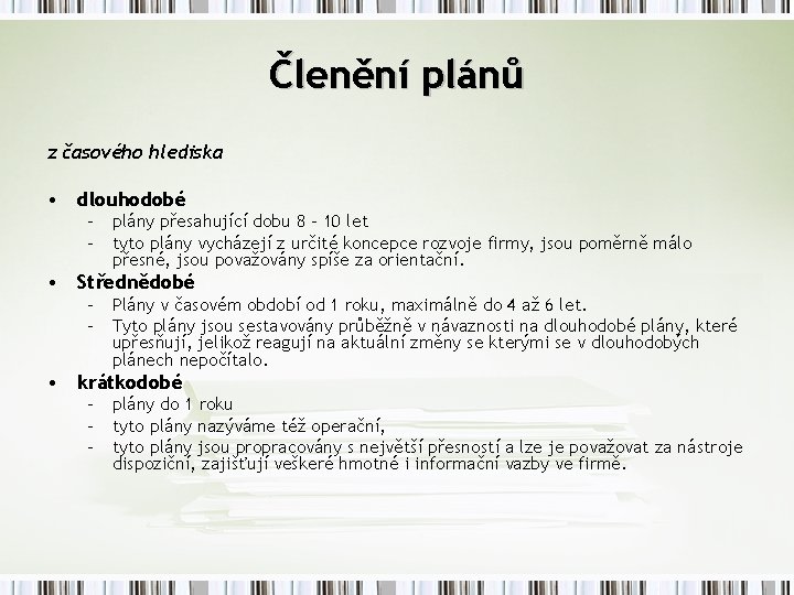 Členění plánů z časového hlediska • dlouhodobé – plány přesahující dobu 8 – 10