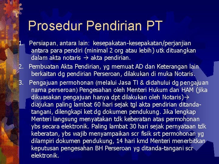 Prosedur Pendirian PT 1. Persiapan, antara lain: kesepakatan-kesepakatan/perjanjian antara pendiri (minimal 2 org atau