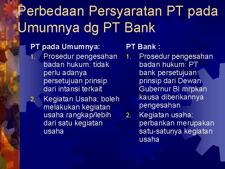 Perbedaan Persyaratan PT pada Umumnya dg PT Bank PT pada Umumnya: PT Bank :