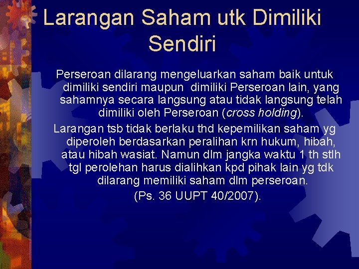 Larangan Saham utk Dimiliki Sendiri Perseroan dilarang mengeluarkan saham baik untuk dimiliki sendiri maupun