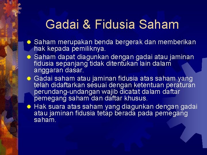 Gadai & Fidusia Saham merupakan benda bergerak dan memberikan hak kepada pemiliknya. ® Saham