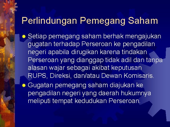 Perlindungan Pemegang Saham ® Setiap pemegang saham berhak mengajukan gugatan terhadap Perseroan ke pengadilan