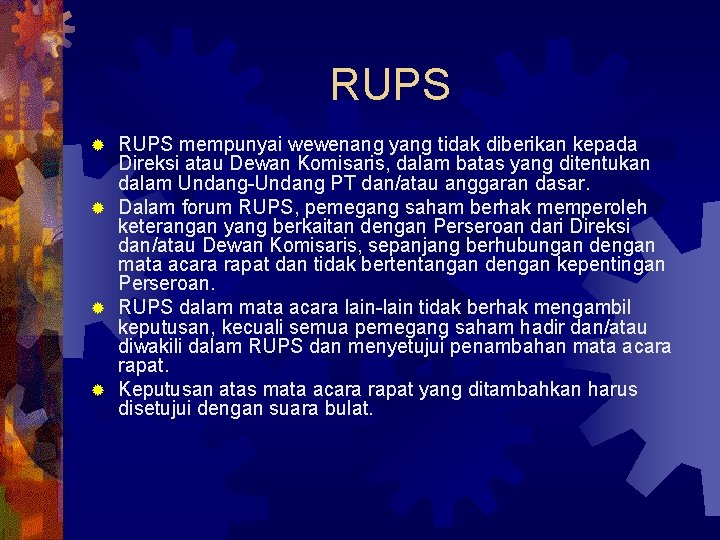 RUPS mempunyai wewenang yang tidak diberikan kepada Direksi atau Dewan Komisaris, dalam batas yang