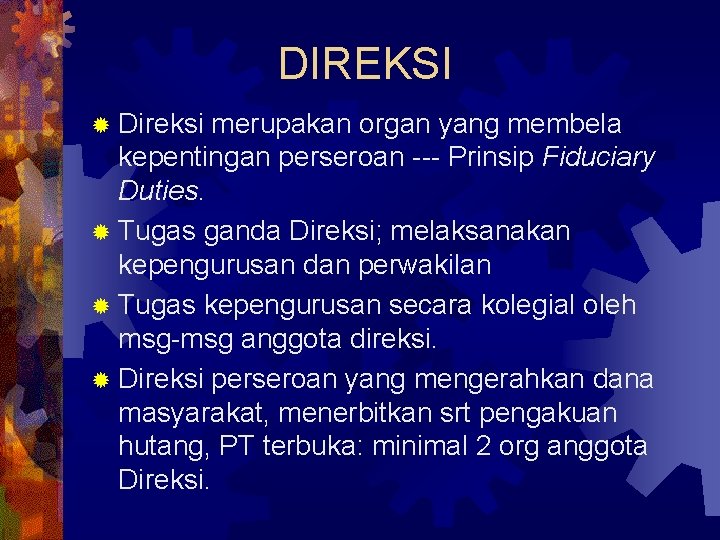 DIREKSI ® Direksi merupakan organ yang membela kepentingan perseroan --- Prinsip Fiduciary Duties. ®