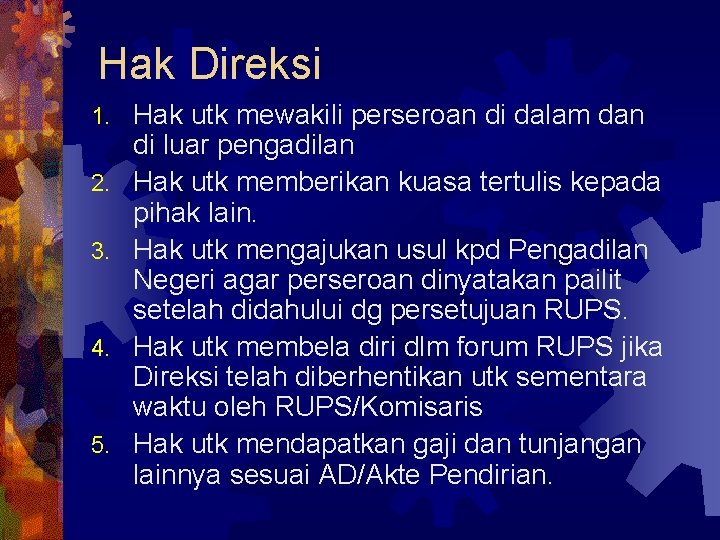 Hak Direksi 1. 2. 3. 4. 5. Hak utk mewakili perseroan di dalam dan