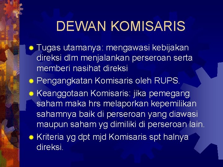 DEWAN KOMISARIS ® Tugas utamanya: mengawasi kebijakan direksi dlm menjalankan perseroan serta memberi nasihat