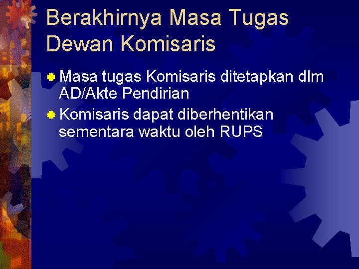 Berakhirnya Masa Tugas Dewan Komisaris ® Masa tugas Komisaris ditetapkan dlm AD/Akte Pendirian ®