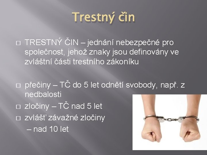 Trestný čin � TRESTNÝ ČIN – jednání nebezpečné pro společnost, jehož znaky jsou definovány