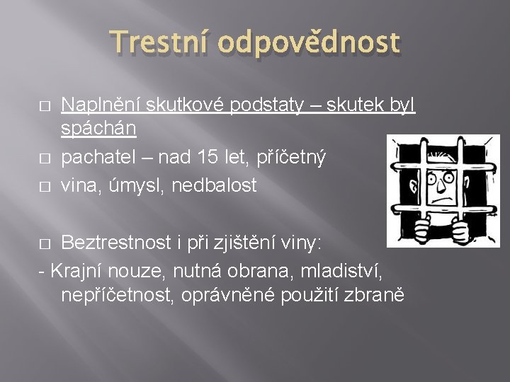 Trestní odpovědnost � � � Naplnění skutkové podstaty – skutek byl spáchán pachatel –