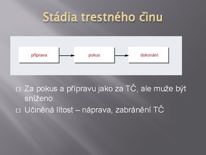 Stádia trestného činu � � Za pokus a přípravu jako za TČ, ale muže
