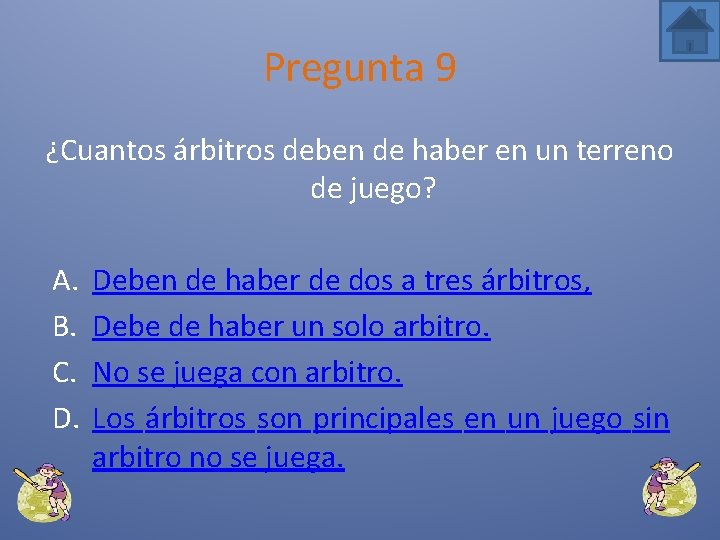 Pregunta 9 ¿Cuantos árbitros deben de haber en un terreno de juego? A. B.