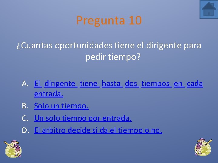 Pregunta 10 ¿Cuantas oportunidades tiene el dirigente para pedir tiempo? A. El dirigente tiene