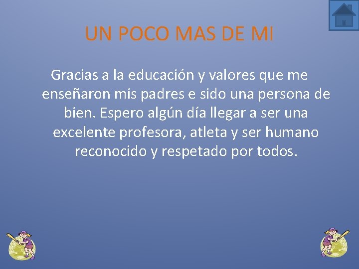 UN POCO MAS DE MI Gracias a la educación y valores que me enseñaron