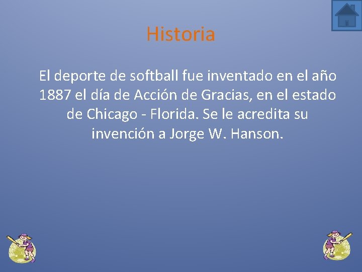 Historia El deporte de softball fue inventado en el año 1887 el día de