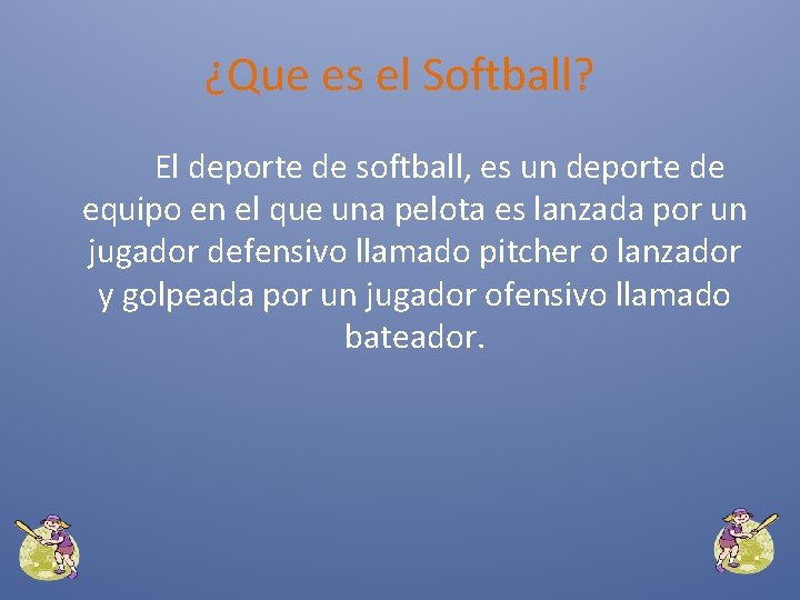 ¿Que es el Softball? El deporte de softball, es un deporte de equipo en