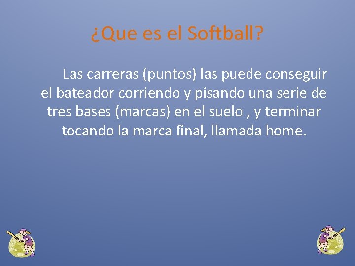 ¿Que es el Softball? Las carreras (puntos) las puede conseguir el bateador corriendo y