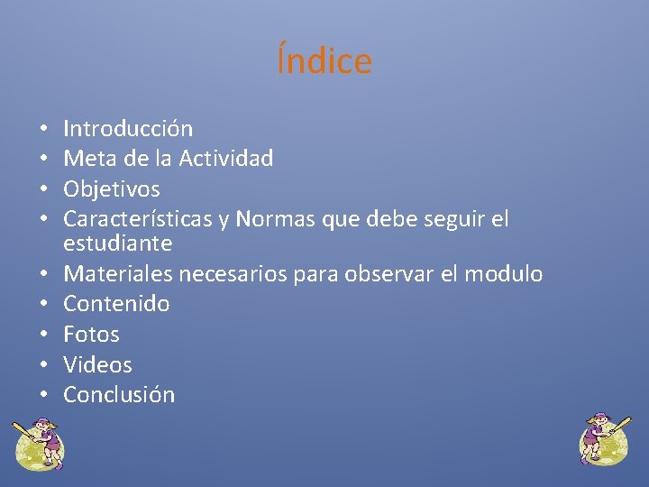 Índice • • • Introducción Meta de la Actividad Objetivos Características y Normas que