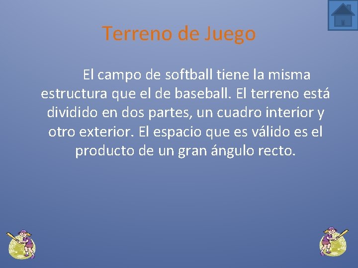 Terreno de Juego El campo de softball tiene la misma estructura que el de