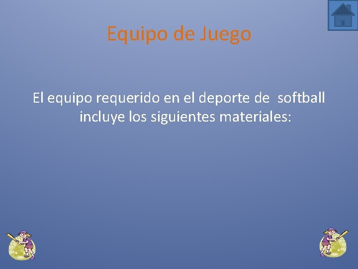 Equipo de Juego El equipo requerido en el deporte de softball incluye los siguientes