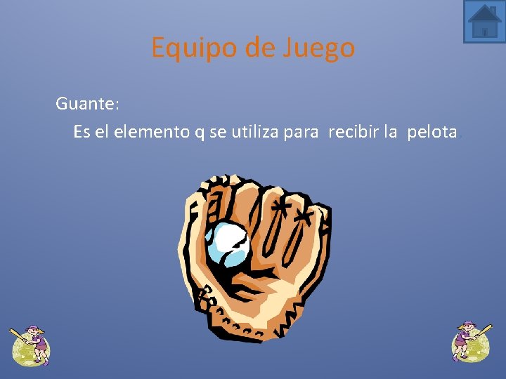 Equipo de Juego Guante: Es el elemento q se utiliza para recibir la pelota.
