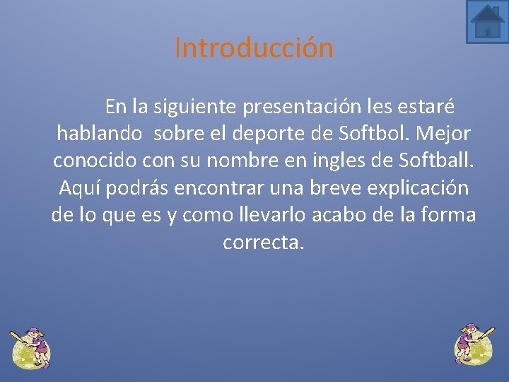 Introducción En la siguiente presentación les estaré hablando sobre el deporte de Softbol. Mejor