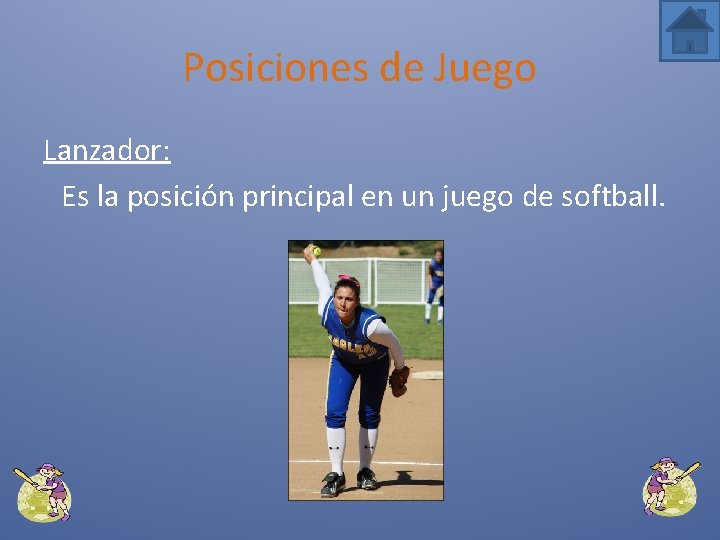 Posiciones de Juego Lanzador: Es la posición principal en un juego de softball. 