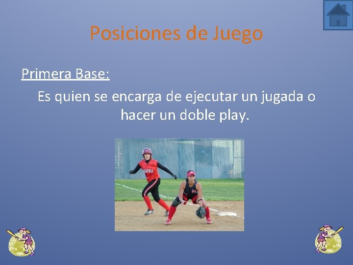 Posiciones de Juego Primera Base: Es quien se encarga de ejecutar un jugada o