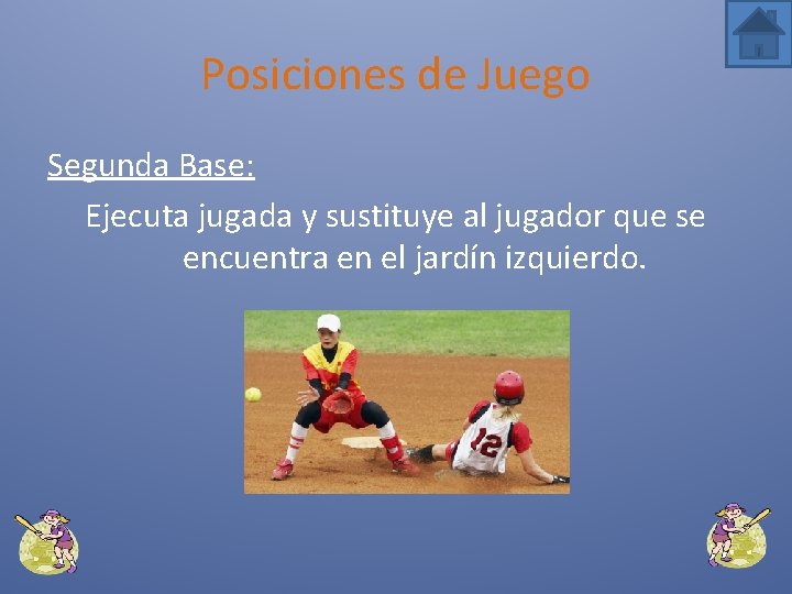 Posiciones de Juego Segunda Base: Ejecuta jugada y sustituye al jugador que se encuentra