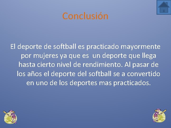 Conclusión El deporte de softball es practicado mayormente por mujeres ya que es un