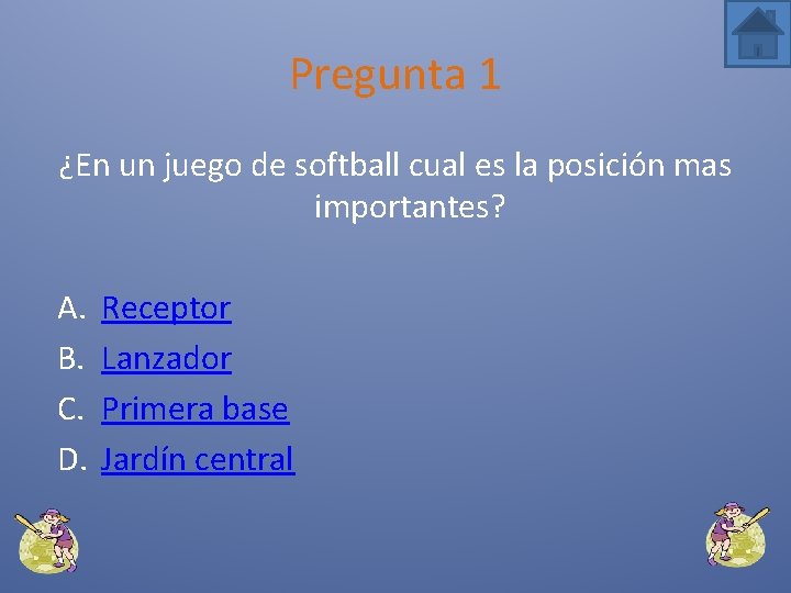 Pregunta 1 ¿En un juego de softball cual es la posición mas importantes? A.