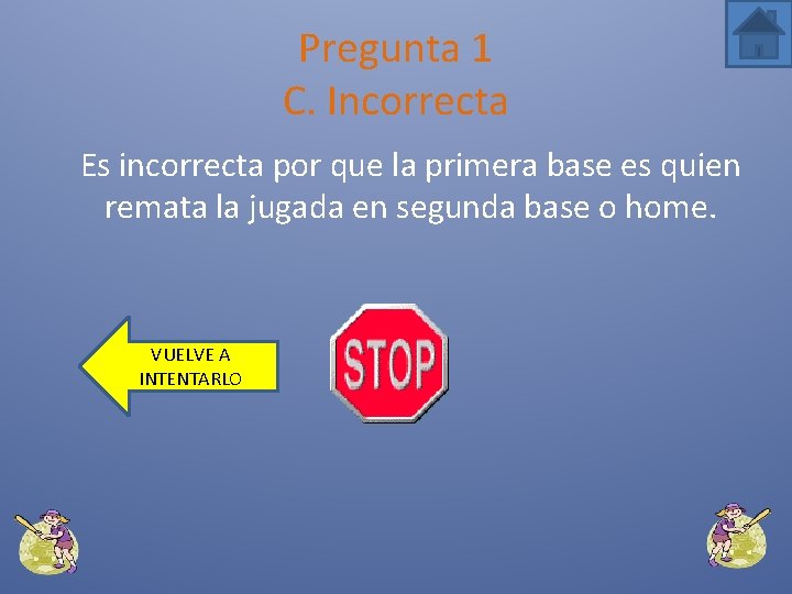 Pregunta 1 C. Incorrecta Es incorrecta por que la primera base es quien remata