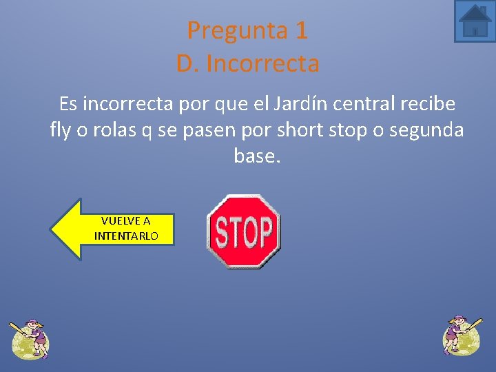 Pregunta 1 D. Incorrecta Es incorrecta por que el Jardín central recibe fly o