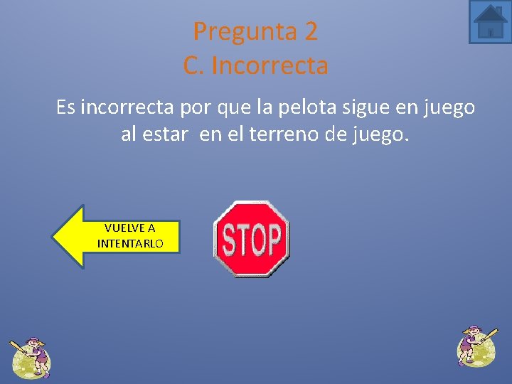 Pregunta 2 C. Incorrecta Es incorrecta por que la pelota sigue en juego al