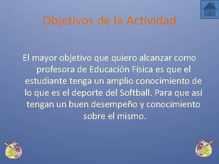 Objetivos de la Actividad El mayor objetivo que quiero alcanzar como profesora de Educación